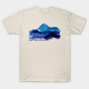 It is not the mountain we conquer but ourselves. T-Shirt T-Shirt